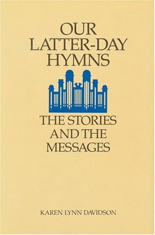 Our Latter-Day Hymns: The Stories and the Messages