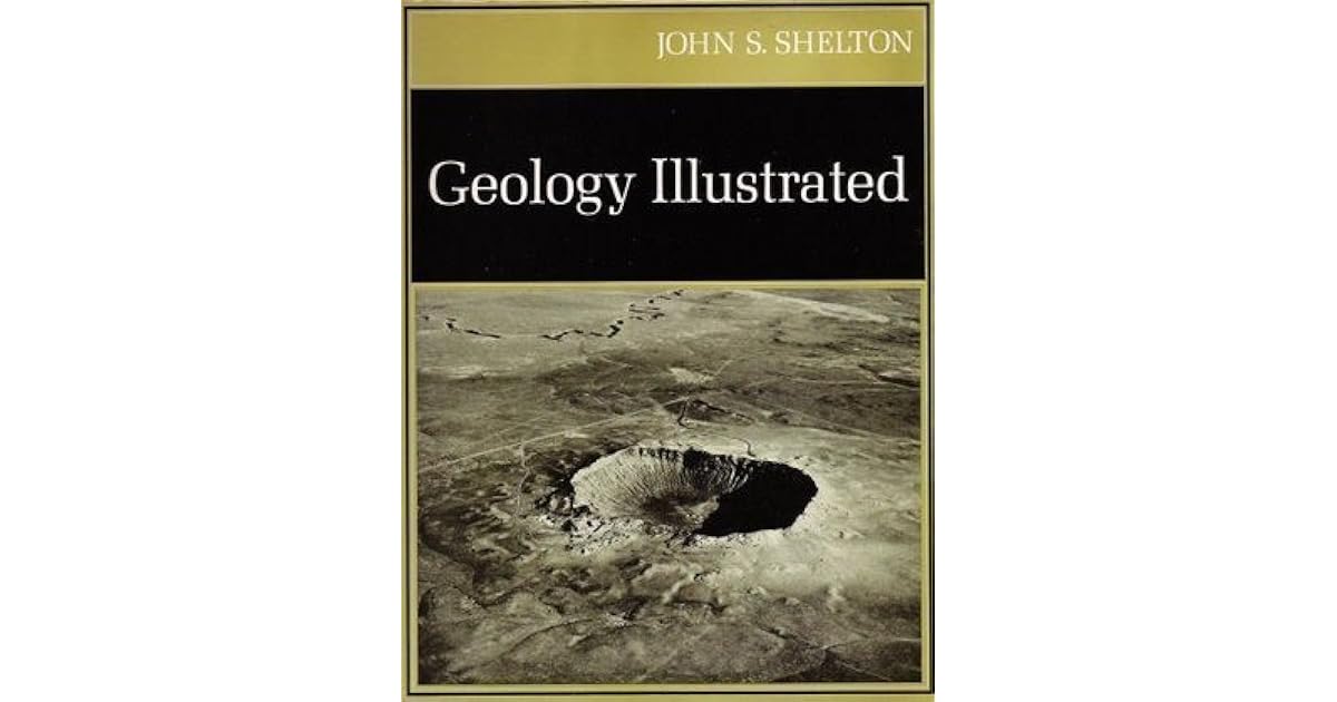Geology Illustrated By John S Shelton