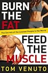 Burn the Fat, Feed the Muscle by Tom Venuto
