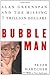 Bubble Man: Alan Greenspan ...