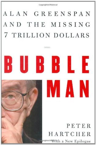 Bubble Man: Alan Greenspan and the Missing 7 Trillion Dollars (Hardcover)