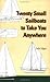 Twenty Small Sailboats to Take You Anywhere by John Vigor