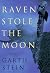 Raven Stole the Moon by Garth Stein Raven Stole the Moon by Garth Stein