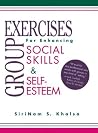 Group Exercises for Enhancing Social Skills and Self-Esteem Group Exercises for Enhancing Social Skills and Self-Esteem