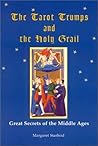 The Tarot Trumps and The Holy Grail The Tarot Trumps and The Holy Grail