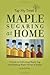 Maple Sugaring at Home - A Guide to Collecting Maple Sap and Making Maple Syrup