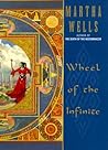 Wheel of the Infinite by Martha Wells
