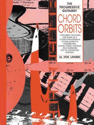 Chord Orbits: Exploring the Sound and Shape of a Chord's Progression Up and Down the Fingerboard (The Progressive Guitarist Series)