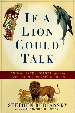 If a Lion Could Talk: Animal Intelligence and the Evolution of Consciousness (Hardcover)