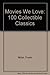 Movies We Love: 100 Collectible Classics