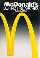 McDonald's: Behind The Arches by John F. Love