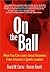 On the Ball: What You Can Learn About Business from America's Sports Leaders