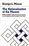 The Nationalization of the Masses: Political Symbolism and Mass Movements in Germany from the Napoleonic Wars through the Third Reich