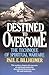 Destined to Overcome by Paul E. Billheimer