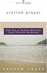 Crafted Prayer: The Joy Of Always Getting Your Prayers Answered (Being with God)
