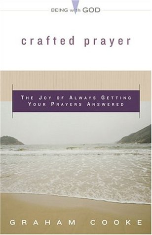 Crafted Prayer: The Joy Of Always Getting Your Prayers Answered (Being with God)