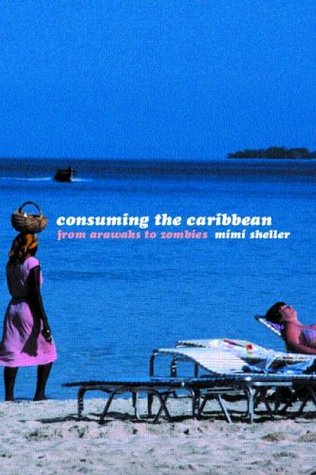 Consuming the Caribbean: From Arawaks to Zombies (Paperback)