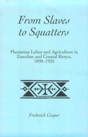 From Slaves to Squatters: Plantation Labor & Agriculture in Zanzibar & Coastal Kenya, 1890-1925 (Paperback)