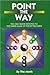 Point the Way: The Only Book Devoted to the Inner Game of Pocket Billiards