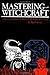 Mastering Witchcraft: A Pra...