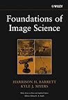 Foundations of Image Science (Wiley Series in Pure and Applied Optics) Foundations of Image Science (Wiley Series in Pure and Applied Optics)