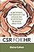 CSR for HR: A Necessary Partnership for Advancing Responsible Business Practices