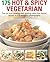 175 Hot & Spicy Vegetarian Recipes