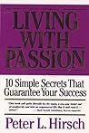 Living With Passion: 10 Simple Secrets That Guarantee Your Success