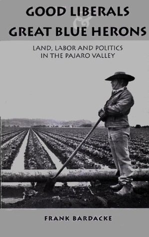 Good Liberals and Great Blue Herons: Land, Labor and Politics in the Pajaro Valley (Paperback)