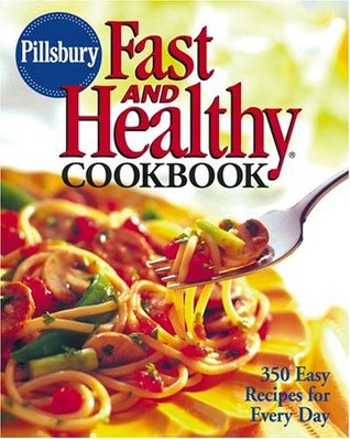 Pillsbury Fast and Healthy Cookbook: 350 Easy Recipes for Every Day (Hardcover)