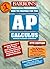 Barron's Ap Calculus Advanced Placement Examination: Review of Calculus Ab and Calculus Bc (Barron's How to Prepare for Ap Calculus Advanced Placement Examination)