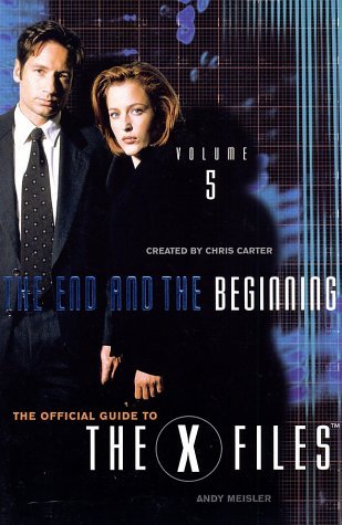 The End and the Beginning (The Official Guide to The X-Files, #5)