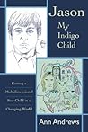 Jason, My Indigo Child: Raising a Multidimensional Star Child in a Changing World (STAR KIDS CHRONICLES, V. 3)