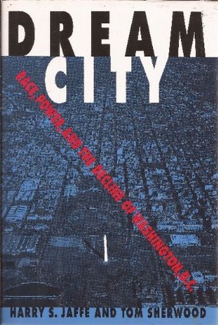 Dream City: Race, Power, and the Decline of Washington, D.C. (Hardcover)
