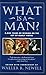 What Is a Man?: 3,000 Years of Wisdom on the Art of Manly Virtue
