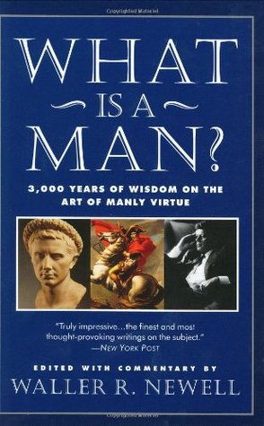 What Is a Man?: 3,000 Years of Wisdom on the Art of Manly Virtue (Paperback)