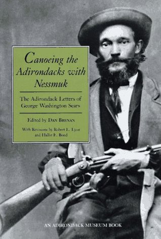 Canoeing the Adirondacks with Nessmuk: The Adirondack Letters of George Washington Sears (Paperback)