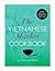 The Vietnamese Market Cookbook by Anh Vũ