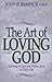 The Art of Loving God: Learning to Love and Follow Jesus in Daily Life