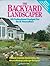 The Backyard Landscaper: 40 Professional Designs for Do-It-Yourselfers