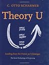 Theory U: Leading from the Future as it Emerges