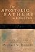The Apostolic Fathers: Greek Texts and English Translations