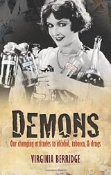 Demons: Our changing attitudes to alcohol, tobacco, and drugs by Virginia  Berridge