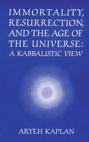 Immortality, Resurrection and the Age of the Universe: A Kabbalistic View (English and Hebrew Edition)