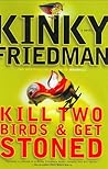 Kill Two Birds & Get Stoned by Kinky Friedman