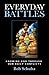 Everyday Battles; knowing God through our daily conflicts by Bob Schultz