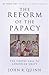 The Reform of the Papacy: The Costly Call to Christian Unity (Ut Unum Sint)