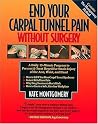 End Your Carpal Tunnel Pain Without Surgery: A Daily Program to Prevent and Treat Carpal Tunnel Syndrome End Your Carpal Tunnel Pain Without Surgery: A Daily Program to Prevent and Treat Carpal Tunnel Syndrome