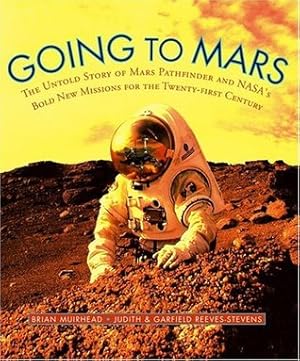 Going to Mars: The Stories of the people Behind NASA's Mars Missions Past, Present, and Future