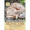 Missouri's Wild Mushrooms: A guide to hunting, identifying and cooking the state's most common mushrooms